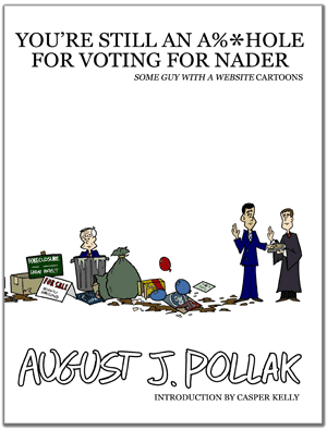 You're Still an A&*hole for Voting For Nader